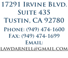 17291 Irvine Blvd.  Suite 435   Tustin, CA 92780  Phone: (949) 474-1600 Fax: (949) 474-1699 Email:  lawdarnell@gmail.com